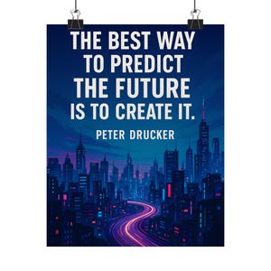 May include: A poster with the quote "THE BEST WAY TO PREDICT THE FUTURE IS TO CREATE IT." by Peter Drucker. The background features a stylized cityscape with a road and buildings in shades of blue, purple, and pink.