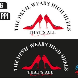 May include: A graphic design featuring two red high heels with devil-themed heels and the text "THE DEVIL WEARS HIGH HEELS THAT'S ALL" in a semi-circular arrangement. The design is available in PNG format at 500 PPI.