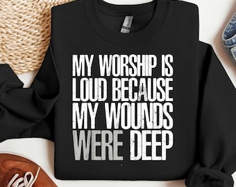 My Worship is Loud Because My Wounds were Deep png