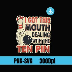 Puede incluir: Diseño gráfico negro con un pin de bolos con una cara gruñona y una bola de bolos. El texto dice "I GOT THIS MOUTH DEALING WITH THE TEN PIN" en letras rojas y negras.