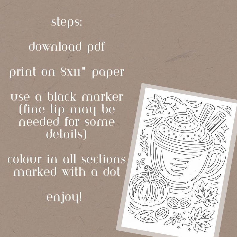 May include: A black and white line drawing of a pumpkin spice latte, pumpkin, leaves, and nuts. Instructions include: download PDF, print on 8x11" paper, use a black marker, and color in sections marked with a dot.