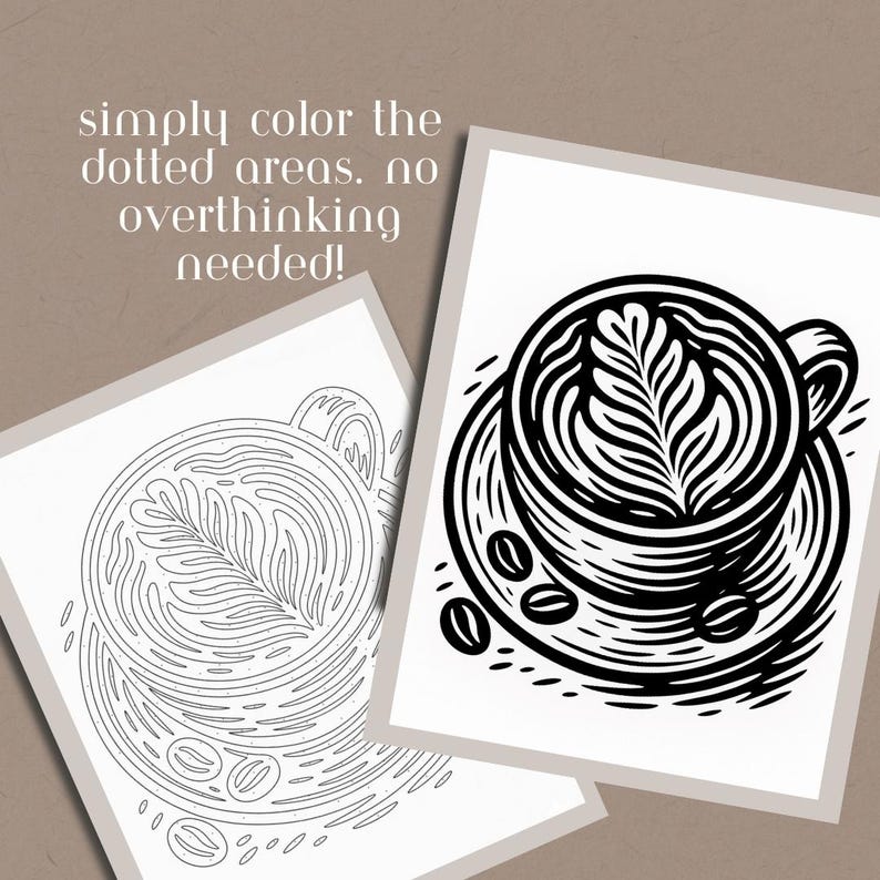 May include: Two art prints featuring coffee cup designs. One print is a black and white illustration of a coffee cup with a leaf design in the foam and coffee beans. The other print is a line drawing of the same coffee cup design. The text on the print says, "simply color the dotted areas. no overthinking needed!"