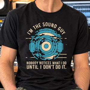 i'm the sound guy nobody notices what i do Shirt, Sound Technician Gift, Event Tech Apparel, Music Festival Top