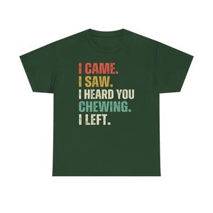 I Came I Saw I Heard You Chewing I Left Tee, Funny Misophonia Shirt, Introvert Gift, Sarcastic T-Shirt image 2