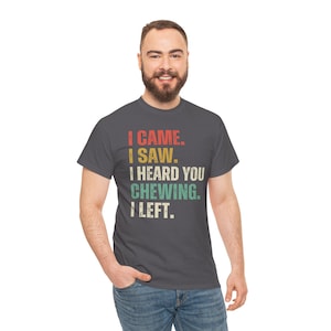 I Came I Saw I Heard You Chewing I Left Tee, Funny Misophonia Shirt, Introvert Gift, Sarcastic T-Shirt image 3