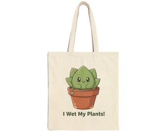 I Wet My Plants Tote, Eco Humor Canvas Tote | Sustainable Living, Plant Lover