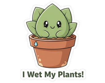 I Wet My Plants Sticker | Eco Humor, Cute Succulent, Sustainable Living
