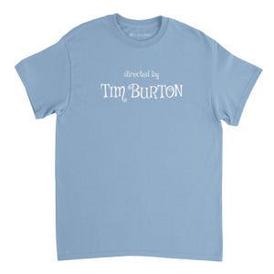 Directed By Tim Burton T Shirt / Nightmare Before Christmas / Beetlejuice / Edward Scissorhands / Film fan Gift / Movie T Shirt Light Blue