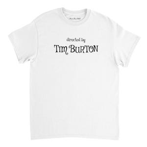 Directed By Tim Burton T Shirt / Nightmare Before Christmas / Beetlejuice / Edward Scissorhands / Film fan Gift / Movie T Shirt White