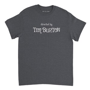 Directed By Tim Burton T Shirt / Nightmare Before Christmas / Beetlejuice / Edward Scissorhands / Film fan Gift / Movie T Shirt Dark Heather
