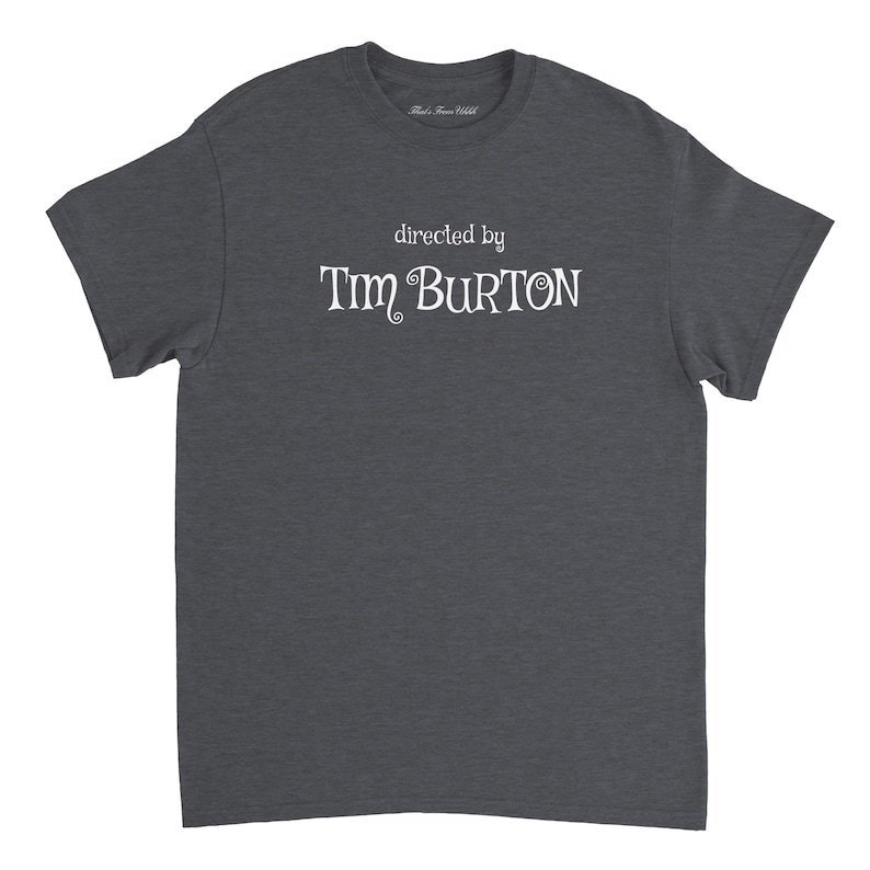 Directed By Tim Burton T Shirt / Nightmare Before Christmas / Beetlejuice / Edward Scissorhands / Film fan Gift / Movie T Shirt Dark Heather