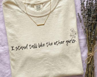 Sisterhood Tshirt Proud Woman Shirt - "I stand tall like the other girls" - Empowerment Tee - Women's Rights Gift - Comfort Colors