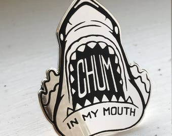 Chum In My Mouth - Shark Pin