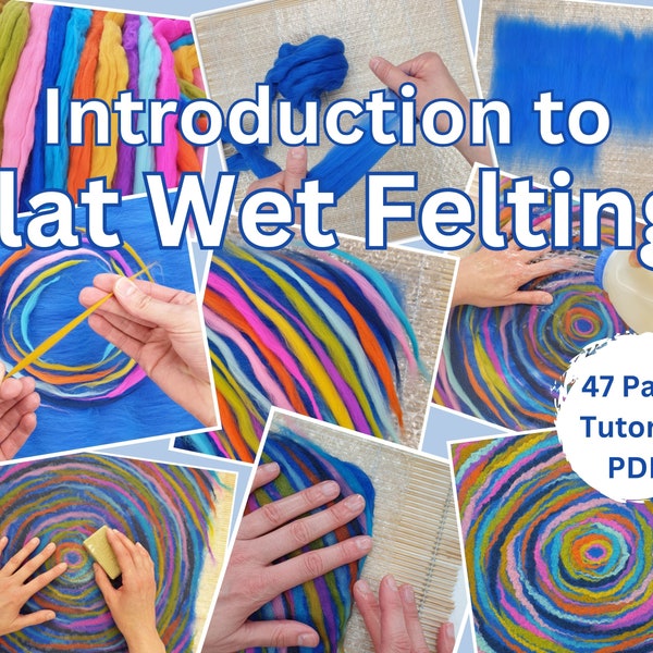 Introduction to Flat Wet Felting for Beginners  47 page tutorial PDF (Wet Feltmaking)
