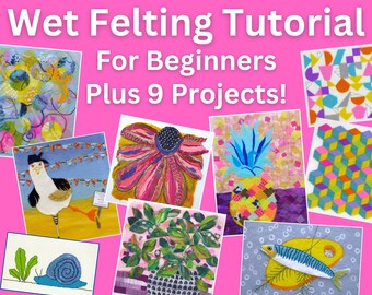 Creative Feltmaking - Flat Wet Felting Tutorial For Beginners Plus 9 Fun Picture Projects To Make. 142 Page PDF. Instant Download