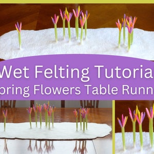 May include: A white felt table runner with colorful felt flowers, a wet felting tutorial for spring flowers table runner.