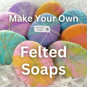 May include: A collection of colourful felted soaps, each wrapped with gold string. The soaps are in shades of pink, orange, blue, and purple. Text on the image reads "Make Your Own Felted Soaps" and "felted soap".