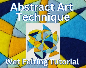 Felt and Stitch Abstrakte Kunst Technik Nassfilzen Tutorial Schritt für Schritt Verwenden Sie die Technik, um Ihre eigenen Designs zu erstellen PDF Download