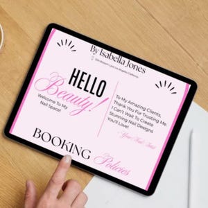 May include: A digital tablet displays a pink graphic with the text "HELLO Beauty!" and "Welcome To My Nail Space!" The tablet also includes the text "BOOKING Policies" and "By Isabella Jones". A finger points at the screen.