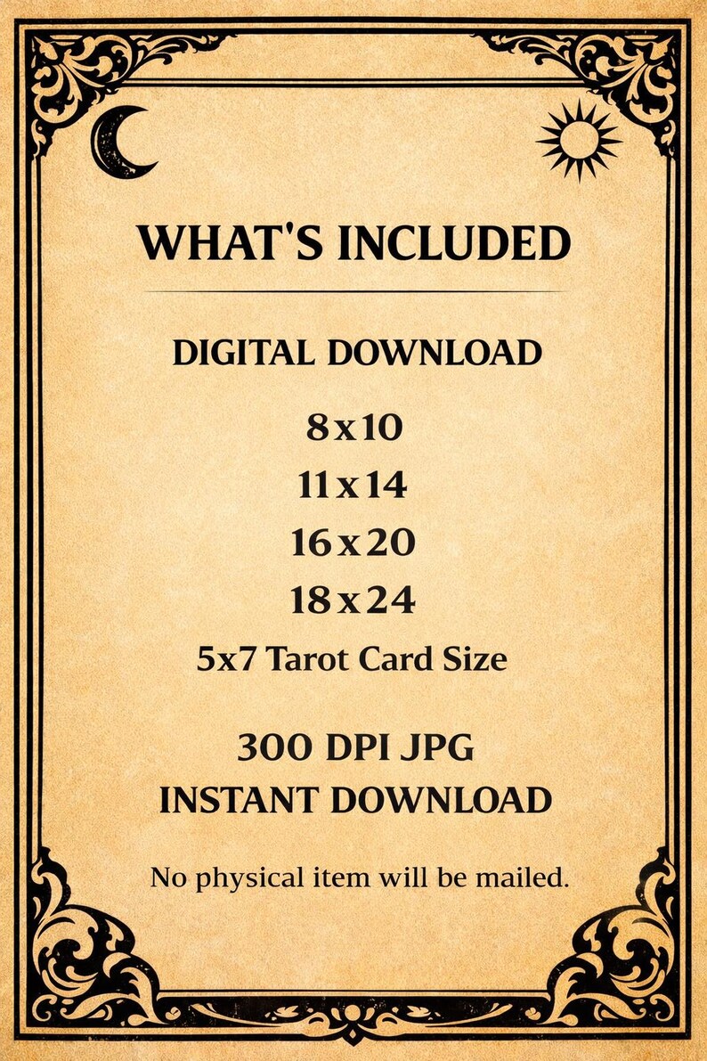 May include: Digital download graphic with a decorative border. Text includes "WHAT'S INCLUDED", "DIGITAL DOWNLOAD", and size options: 8x10, 11x14, 16x20, 18x24, and 5x7 Tarot Card Size. Also includes "300 DPI JPG" and "INSTANT DOWNLOAD".
