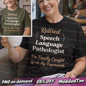 May include: Black t-shirt with the text "Retired Speech Language Pathologist" in a decorative font. The shirt also includes the phrase "I'm Finally Caught Up on My Paperwork". The shirt is a casual wear item.