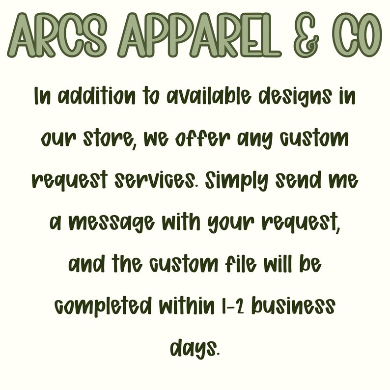 May include: Text on a cream-colored background reads "ARCS APPAREL & CO." The text below states that custom request services are offered, with custom files completed within 1-2 business days. The text is in a handwritten style.