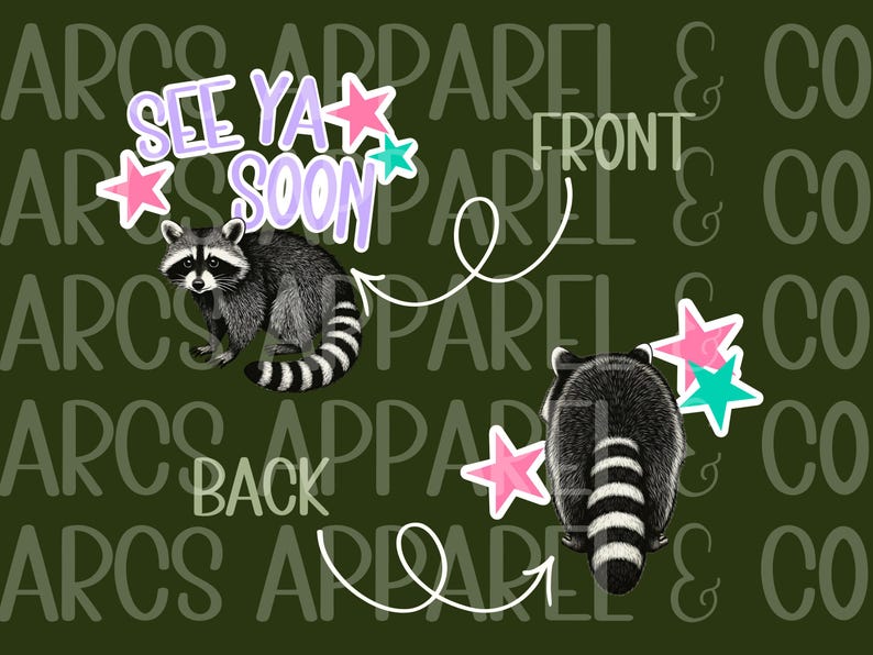 May include: A dark green background with the text "ARCS APPAREL & CO" repeated. The image features a raccoon illustration with the text "SEE YA SOON" and star graphics. The front and back views of the raccoon are shown.