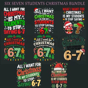 May include: A collection of Christmas-themed designs with the phrase "All I Want for Christmas is My Students to Stop Saying 6-7." The designs feature festive elements like Santa hats, Christmas trees, and gingerbread men, perfect for teachers.