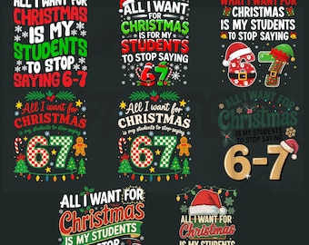 All I Want for Christmas is My Students to Stop Saying 6-7 SVG Bundle, Funny Teacher Xmas Shirt, Six Seven Meme Trending Png, Digital File