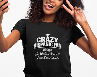 Crazy Hispanic Fan Shirt, San Antonio Shirt, Puro San Antonio Tee, Spurs Fan Shirt, Latino Pride Shirt, Texas Humor Shirt, Funny Hispanic T