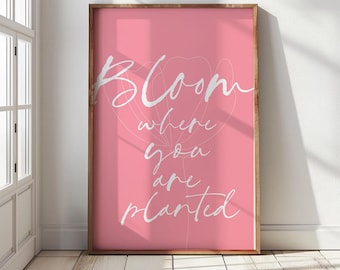 Bloom Where You Are Planted Print, Pink Floral Typography Poster (Digital Download)