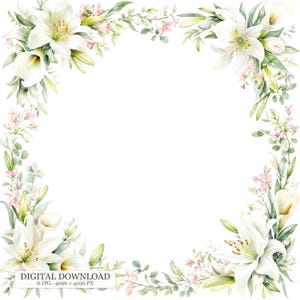 May include: A square floral frame featuring white lilies and calla lilies accented with soft pink blossoms and green foliage. The design is arranged in the four corners, leaving a large white center space. Text reads: DIGITAL DOWNLOAD 8 JPG 4096 x 4096 PX.