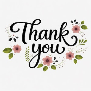 May include: A graphic design featuring the black cursive text Thank you centered on a white background. The text is surrounded by decorative elements including small pink five-petaled flowers, green leaves, and thin stems with tiny dark accents.