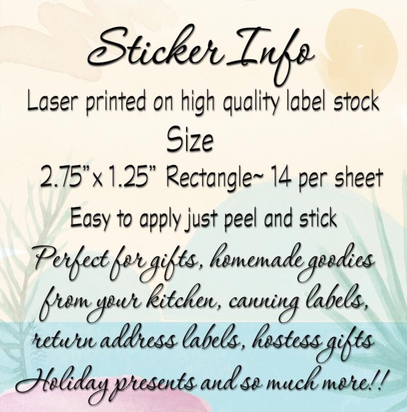 May include: Sticker Info. Laser printed on high quality label stock. Size: 2.75" x 1.25" Rectangle - 14 per sheet. Easy to apply just peel and stick. Perfect for gifts, homemade goodies from your kitchen, canning labels, return address labels, hostess gifts, holiday presents and so much more!!