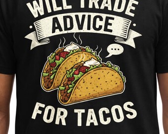 Will Trade Advice For Tacos Shirt, lustiges Taco T-Shirt, Foodie Humor T-Shirt, Cinco De Mayo Shirt, lustiges Geschenk für Taco-Liebhaber, Unisex Grafik
