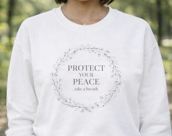 Protect Your Peace Sweatshirt Self Care Crewneck, Mental Health Quote Pullover, Cozy Positive Affirmation Top, Mindfulness Gift, Women Wear