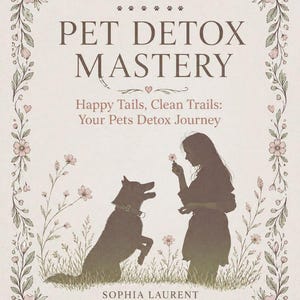May include: A book cover with the title "PET DETOX MASTERY" and the subtitle "Happy Tails, Clean Trails: Your Pets Detox Journey." The cover features a silhouette of a person and a dog, surrounded by floral illustrations. The author's name is "SOPHIA LAURENT."
