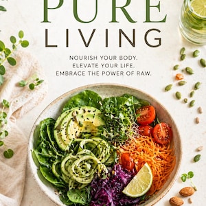 May include: A book cover titled PURE LIVING by Sophia Laurent featuring a bowl of raw salad with avocado, zucchini noodles, shredded carrots, red cabbage, cherry tomatoes, and a lime wedge, with the text Nourish your body. Elevate your life.