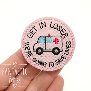 Get in Loser feltie | ambulance felties | EMT felties | medical Feltie | emergency department felties | EMS Felties | UNCUT | (set of 4)