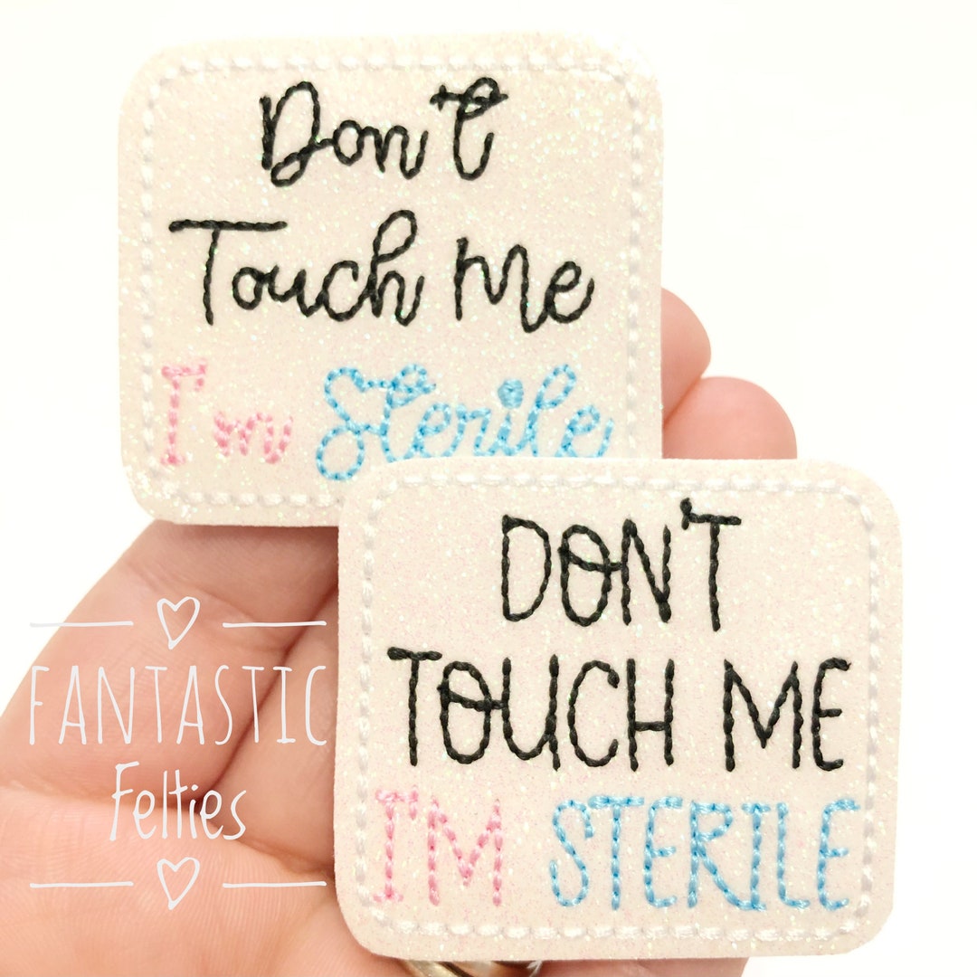 Dont Touch Me Im Sterile Felties UNCUT EXCLUSIVE Medical Felties