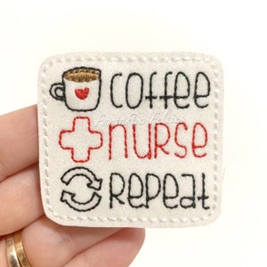 May include: White felt patch with black and red embroidery. The patch reads "Coffee Nurse Repeat" with a coffee cup and a red cross.