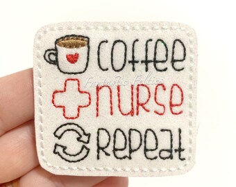 Coffee Nurse Repeat Feltie | EXCLUSIVE |  Nurse felties | Coffee felties | medical felties | Embroidered Felt | UNCUT | (set of 4)