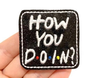 How you doin' felties | glitter Feltie | Friends felties | sayings felties | Embroidered Felt | UNCUT | (set of 4)felties for badge reels