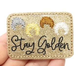 Stay Golden feltie | UNCUT | EXCLUSIVE | golden girls Feltie | squad goals felties | Felt applique | Embroidered Felt  (set of 4)