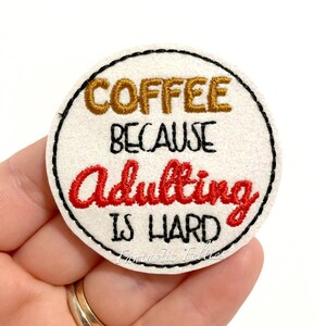 Coffee because adult is hard Feltie | coffee felties | glitter felties | Felt applique | Embroidered Felt | UNCUT | (set of 4)