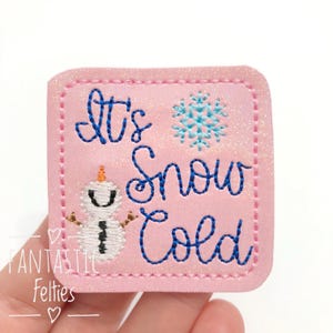 It&#39;s snow cold Feltie - Christmas Felties - Snow felties - snowman felties | Felt applique - Embroidered Felt | UNCUT | (set of 4)