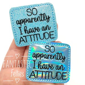 So apparently I have attitude Felties | sarcasm felties | funny saying felties | glitter felties | Attitude Felties  | UNCUT | (set of 4)