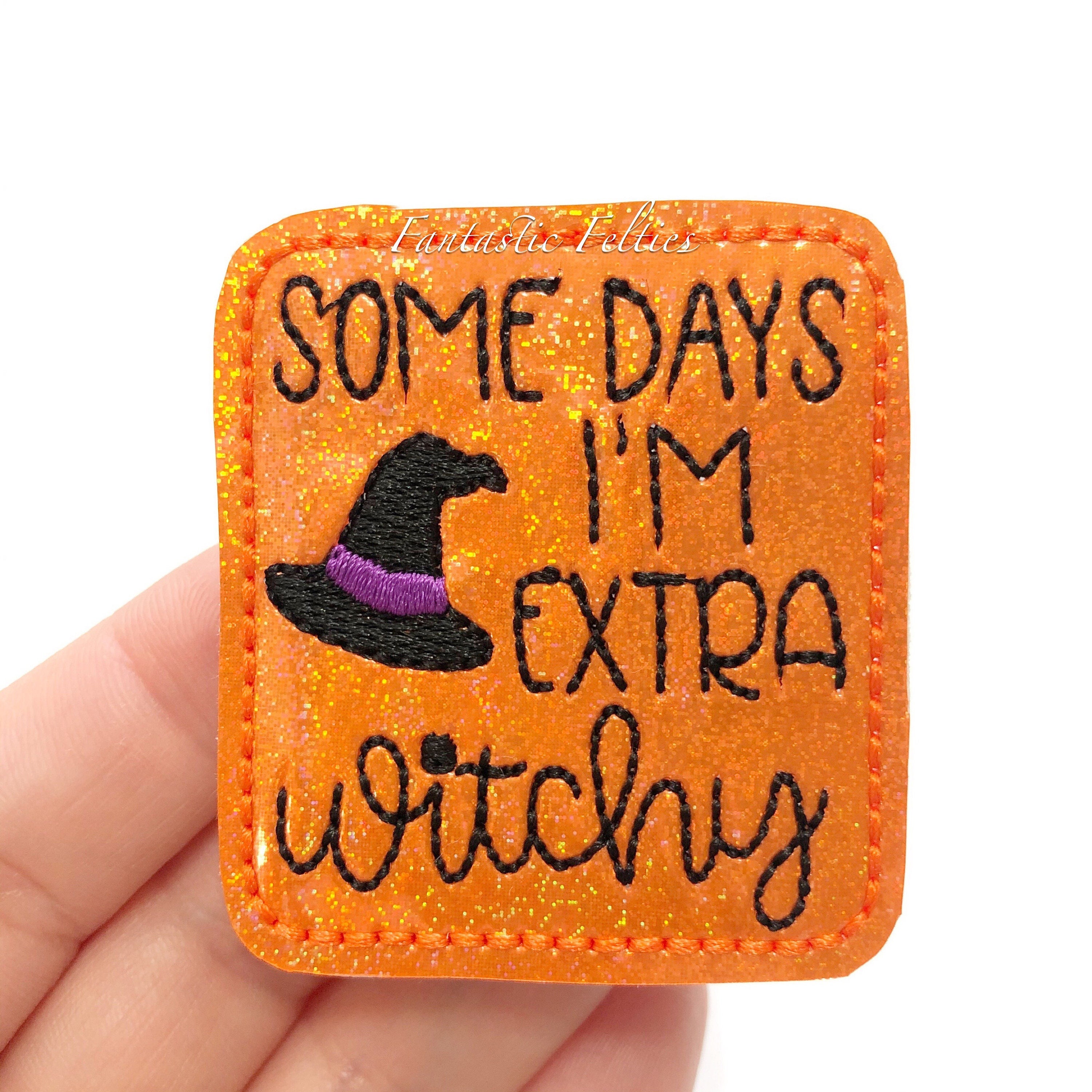 Some days I’m extra witchy Felties | EXCLUSIVE | Halloween felties | witch felties | glitter felties | Felt applique | UNCUT | (set of 4)