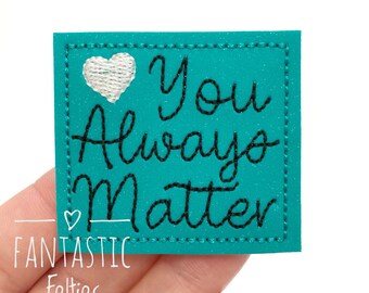You always Matter Felties | encouragement felties | Inspirational felties | mental health felties | Embroidered Felt | UNCUT | set of 4