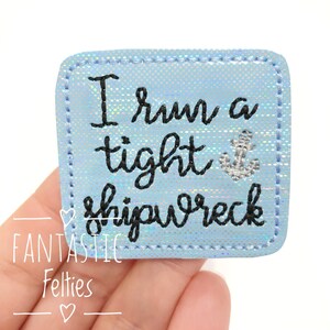 I run a tight shipwreck Feltie | chaos felties | sarcasm felties | mom felties | Felt applique | Embroidered Felt | UNCUT | (set of 4)